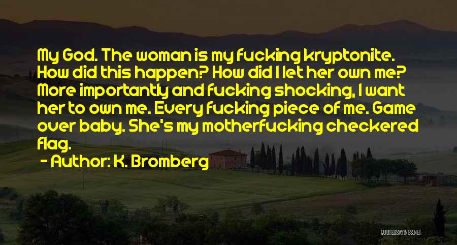 Woman And God Quotes By K. Bromberg