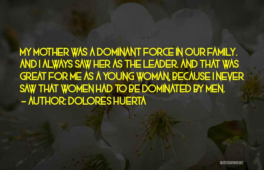 Woman And Mother Quotes By Dolores Huerta