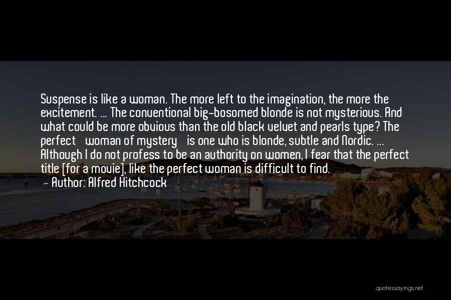 Woman And Mystery Quotes By Alfred Hitchcock