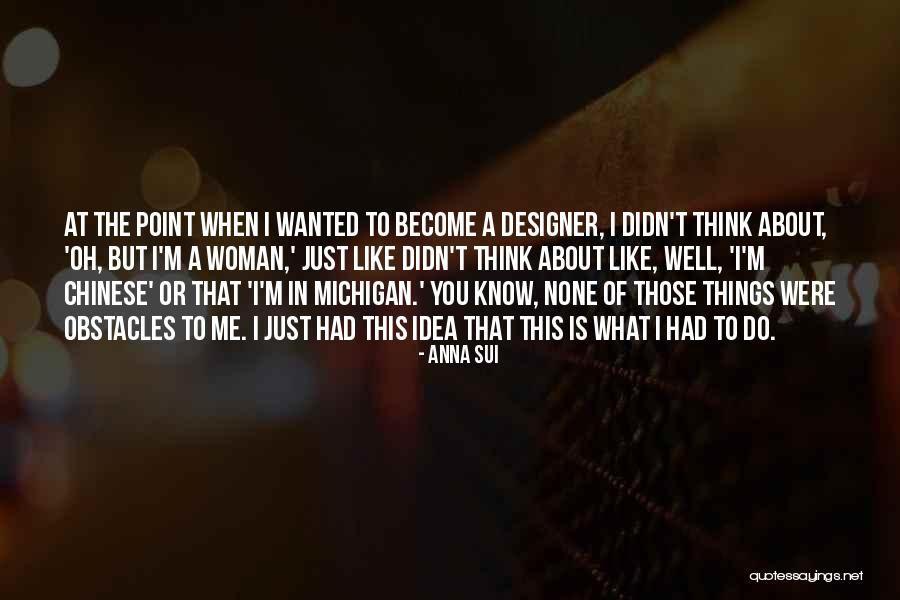 Woman At Point Quotes By Anna Sui Woman At Point Quotes By Anna Sui