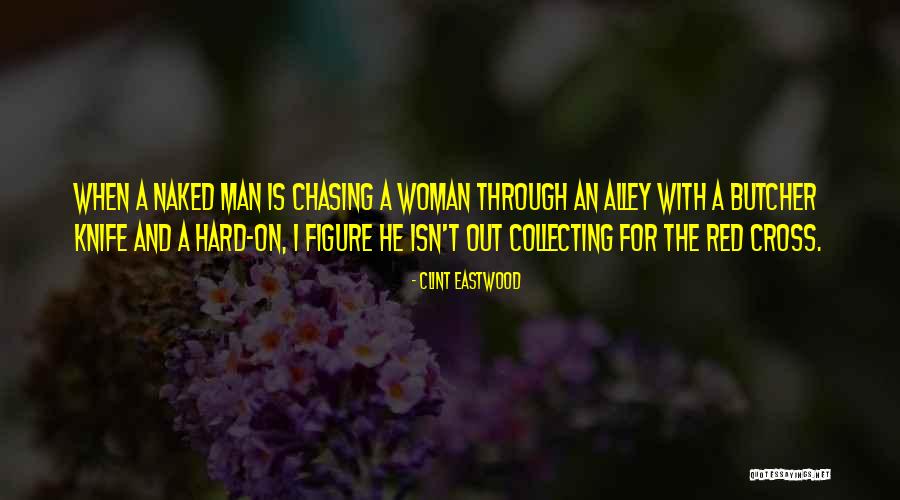 Woman Chasing A Man Quotes By Clint Eastwood Woman Chasing A Man Quotes By Clint Eastwood