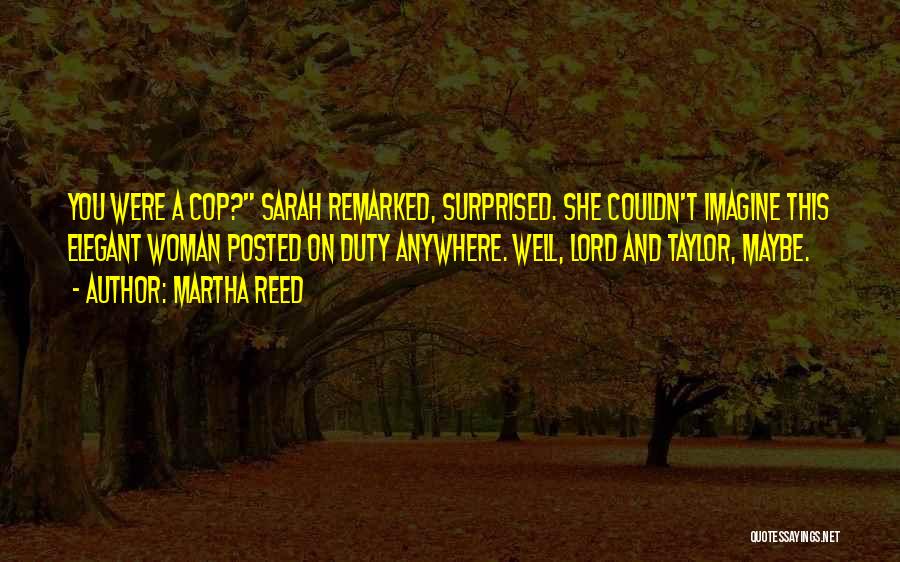 Woman Cop Quotes By Martha Reed