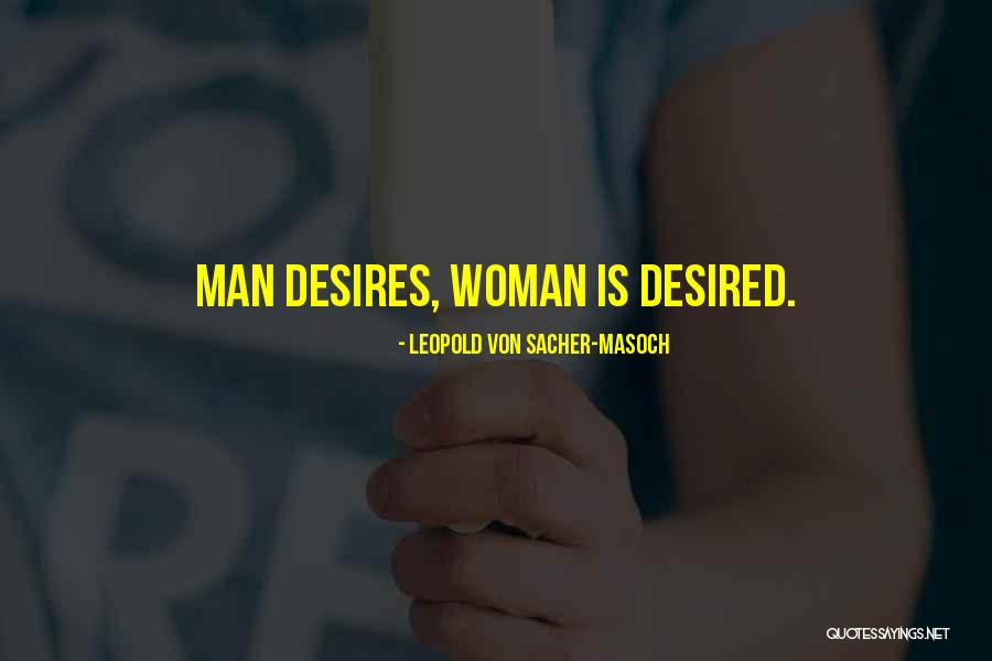 Woman Desires Quotes By Leopold Von Sacher-Masoch Woman Desires Quotes By Leopold Von Sacher-Masoch