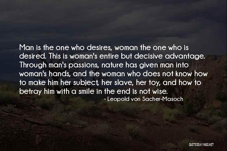 Woman Desires Quotes By Leopold Von Sacher-Masoch Woman Desires Quotes By Leopold Von Sacher-Masoch