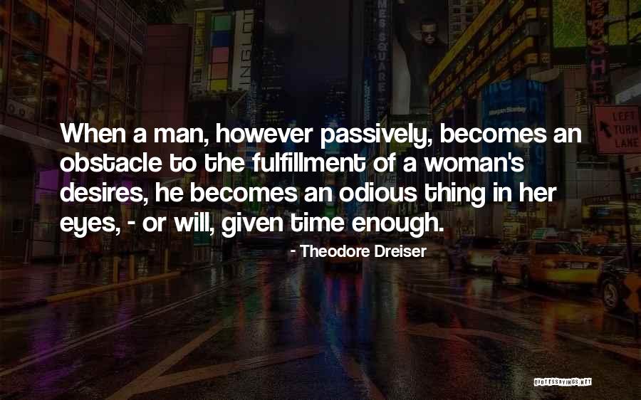 Woman Desires Quotes By Theodore Dreiser Woman Desires Quotes By Theodore Dreiser