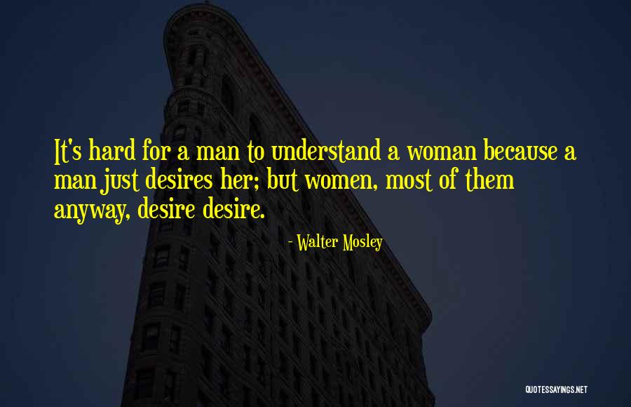 Woman Desires Quotes By Walter Mosley Woman Desires Quotes By Walter Mosley