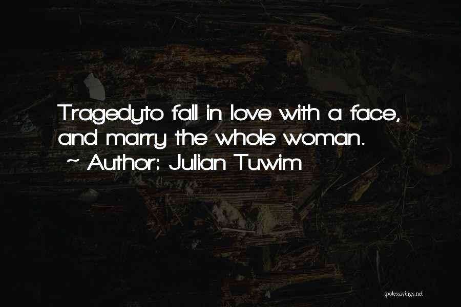 Woman Falling In Love Quotes By Julian Tuwim