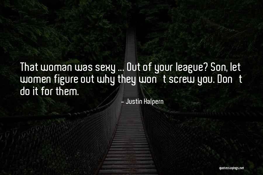 Woman Figure Quotes By Justin Halpern