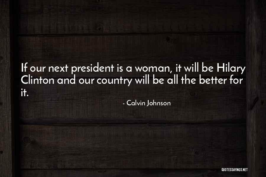 Woman For President Quotes By Calvin Johnson Woman For President Quotes By Calvin Johnson