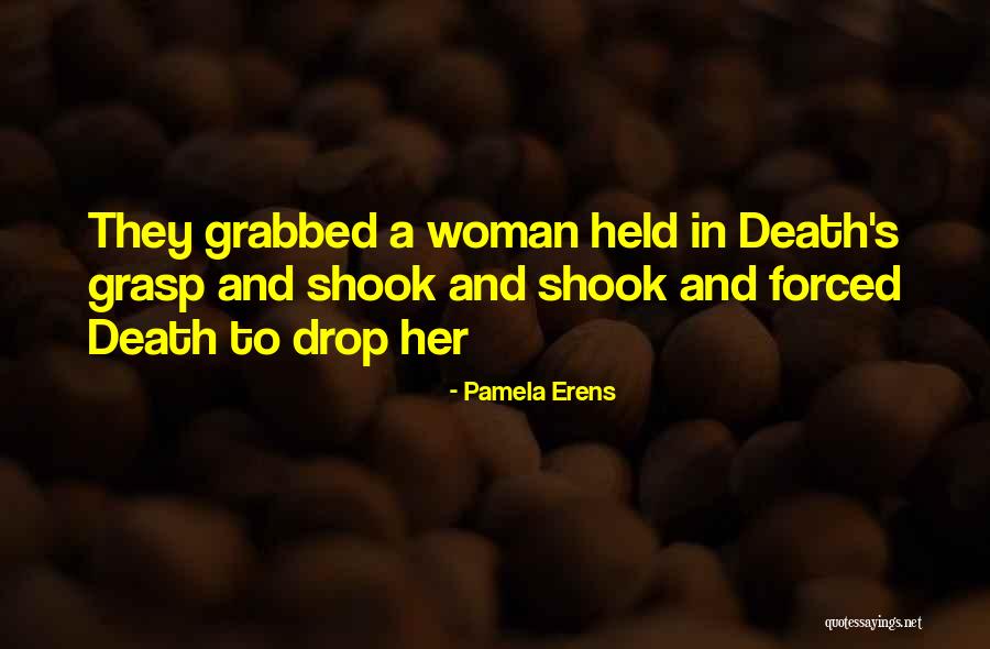Woman Held Quotes By Pamela Erens Woman Held Quotes By Pamela Erens