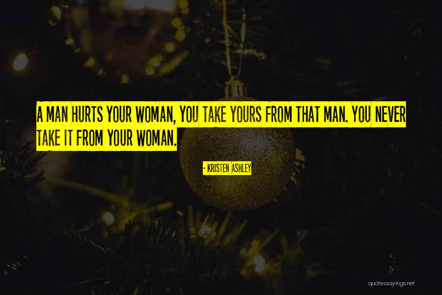 Woman Hurts Man Quotes By Kristen Ashley Woman Hurts Man Quotes By Kristen Ashley