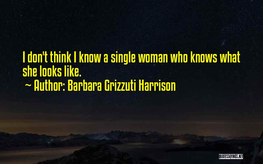 Woman I Know Quotes By Barbara Grizzuti Harrison