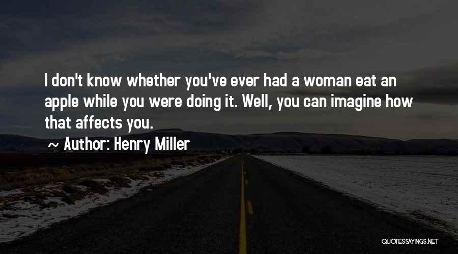 Woman I Know Quotes By Henry Miller