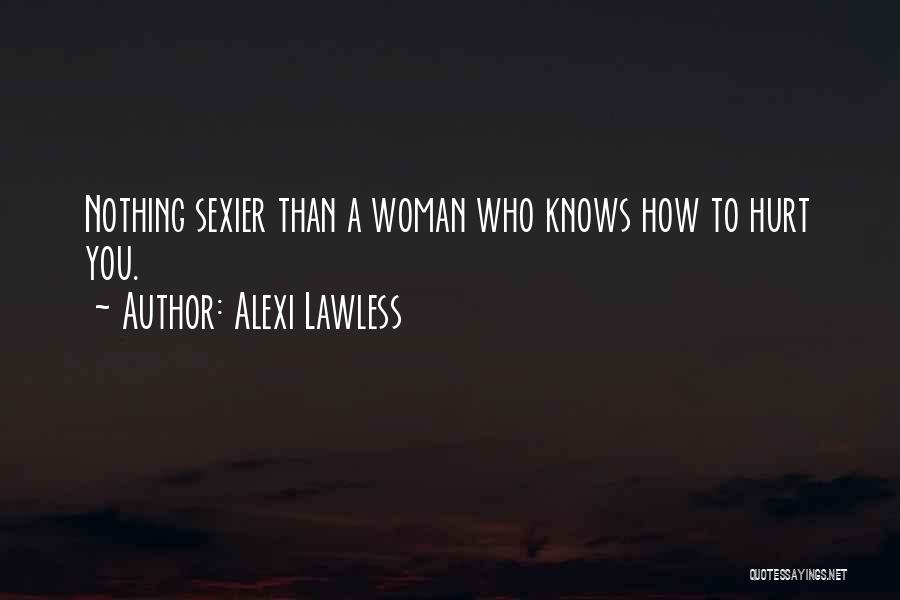 Woman Knows Quotes By Alexi Lawless