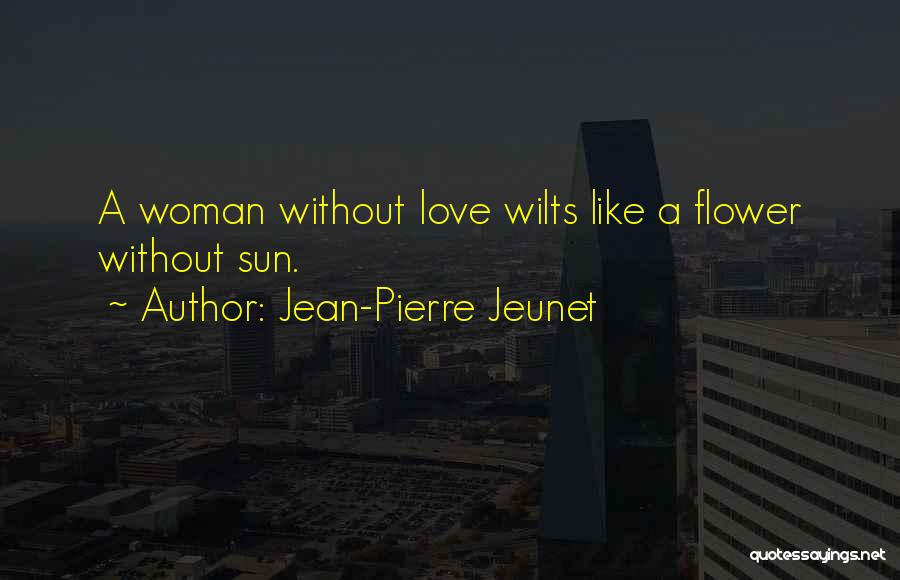 Woman Like Flower Quotes By Jean-Pierre Jeunet