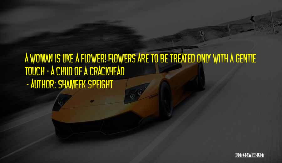 Woman Like Flower Quotes By Shameek Speight