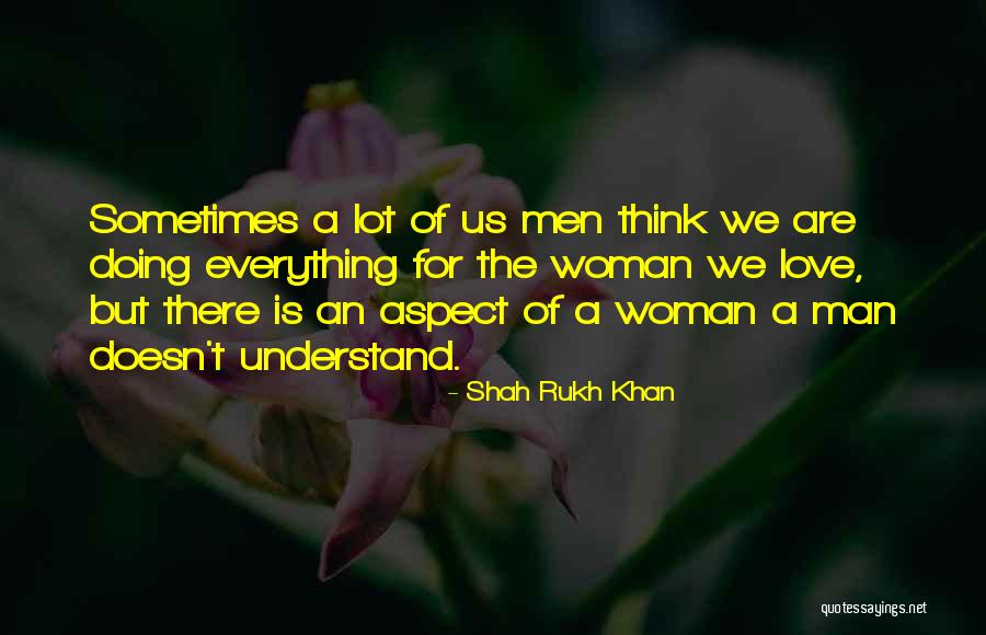 Woman Love Man Quotes By Shah Rukh Khan