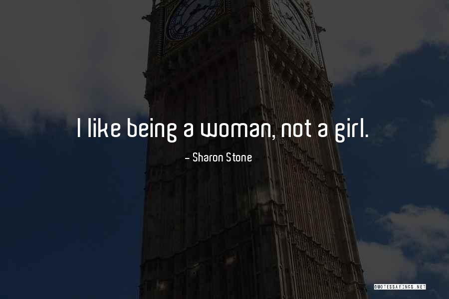 Woman Not A Girl Quotes By Sharon Stone