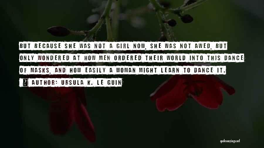 Woman Not A Girl Quotes By Ursula K. Le Guin