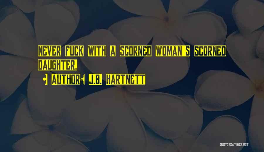 Woman Scorned Quotes By J.B. Hartnett