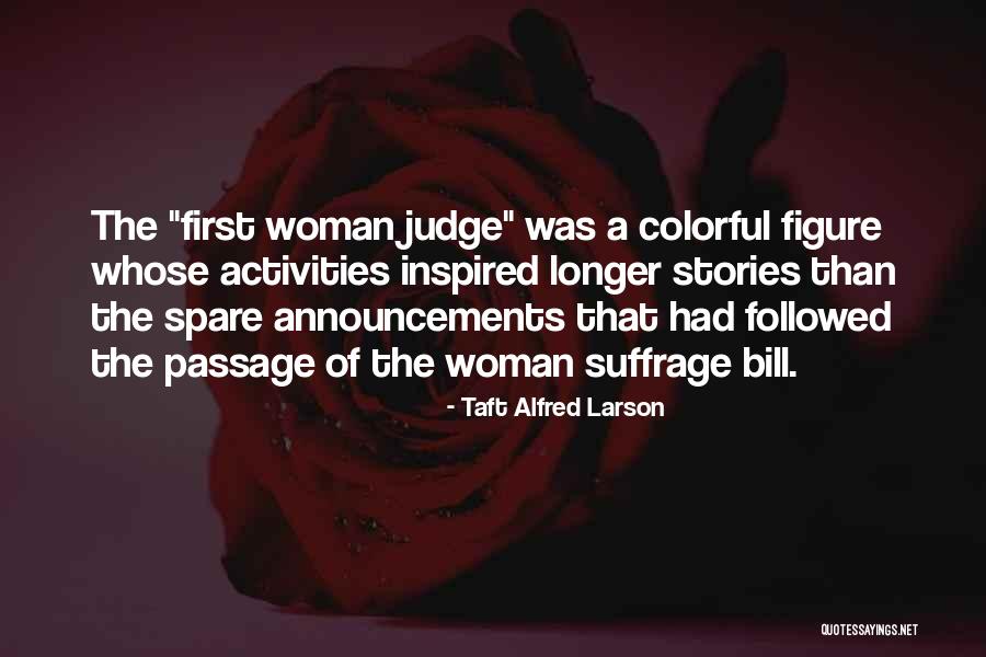 Woman Suffrage Quotes By Taft Alfred Larson