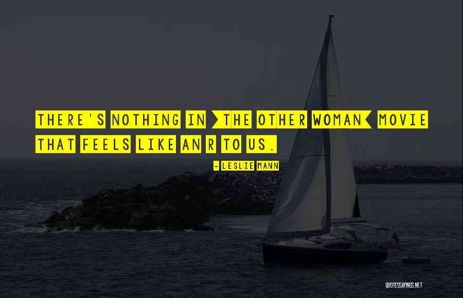 Woman The Movie Quotes By Leslie Mann Woman The Movie Quotes By Leslie Mann