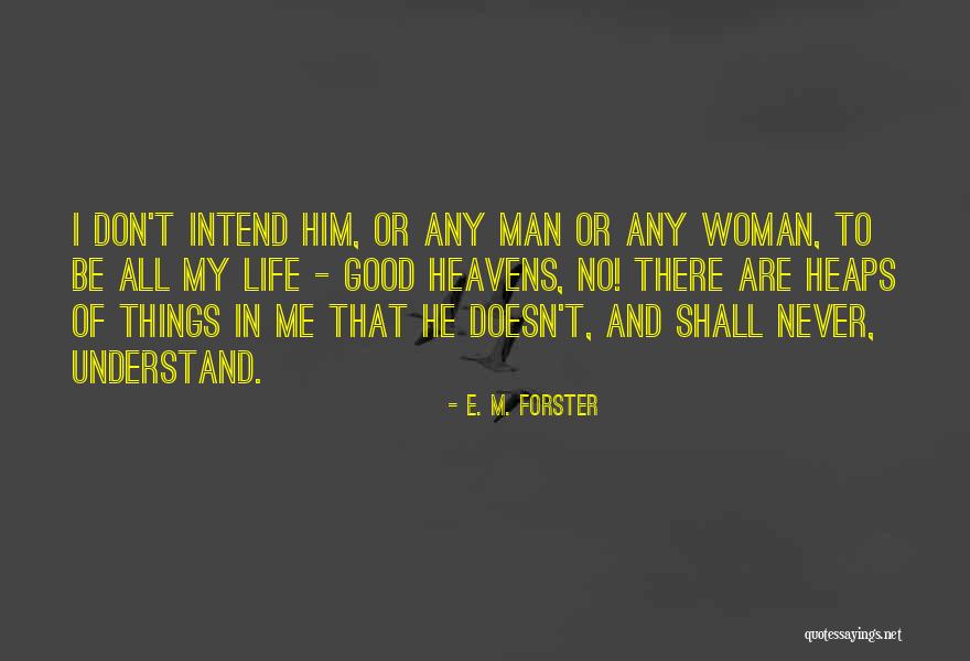 Woman To Understand Me Quotes By E. M. Forster Woman To Understand Me Quotes By E. M. Forster