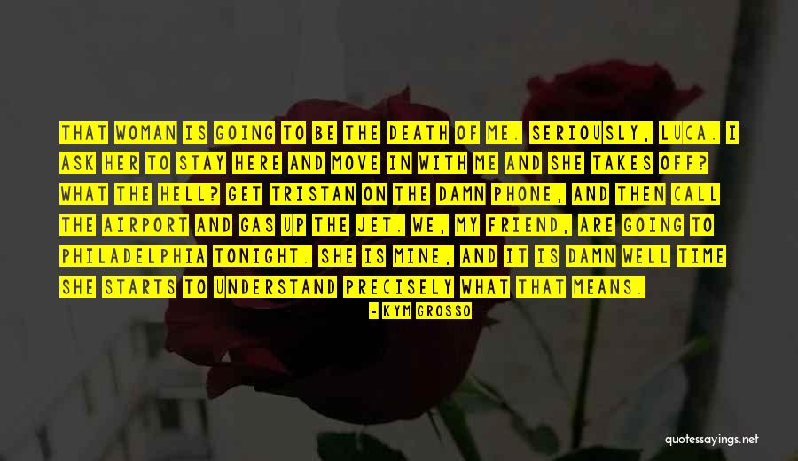 Woman To Understand Me Quotes By Kym Grosso Woman To Understand Me Quotes By Kym Grosso