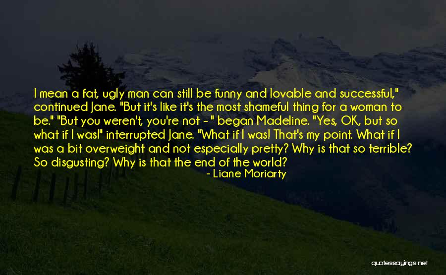 Woman Too Pretty For A Man Quotes By Liane Moriarty Woman Too Pretty For A Man Quotes By Liane Moriarty