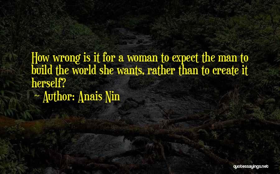 Woman Wants Man Quotes By Anais Nin