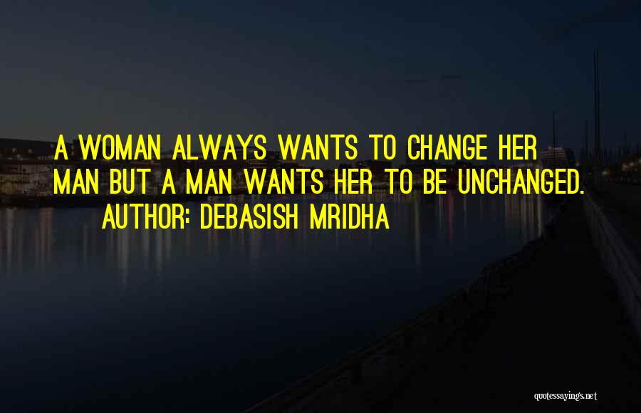 Woman Wants Man Quotes By Debasish Mridha