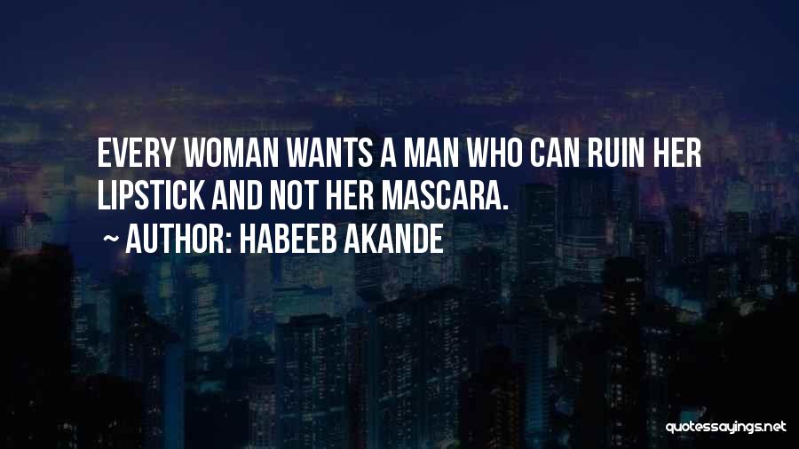 Woman Wants Man Quotes By Habeeb Akande