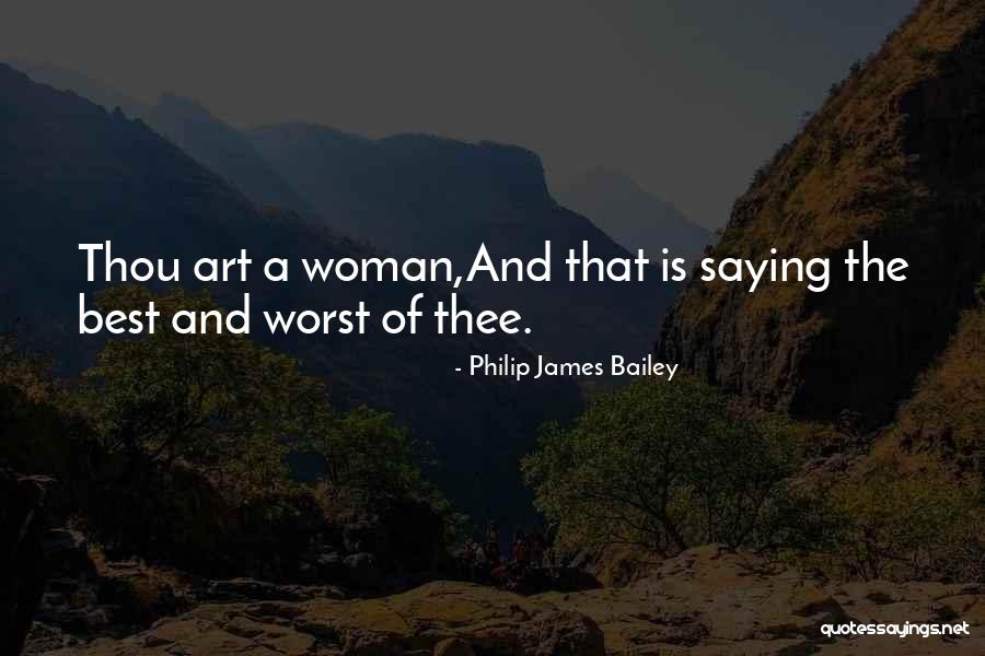 Woman What Have I To Do With Thee Quotes By Philip James Bailey Woman What Have I To Do With Thee Quotes By Philip James Bailey