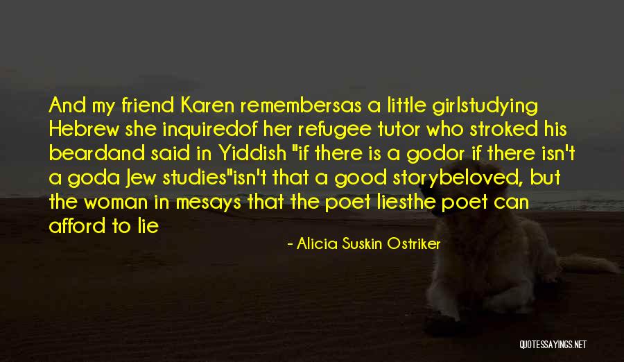 Woman Will You Be My Friend Quotes By Alicia Suskin Ostriker Woman Will You Be My Friend Quotes By Alicia Suskin Ostriker