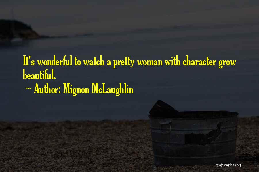 Woman With Character Quotes By Mignon McLaughlin