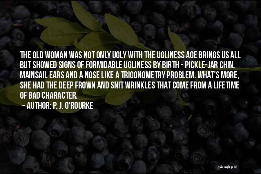 Woman With Character Quotes By P. J. O'Rourke