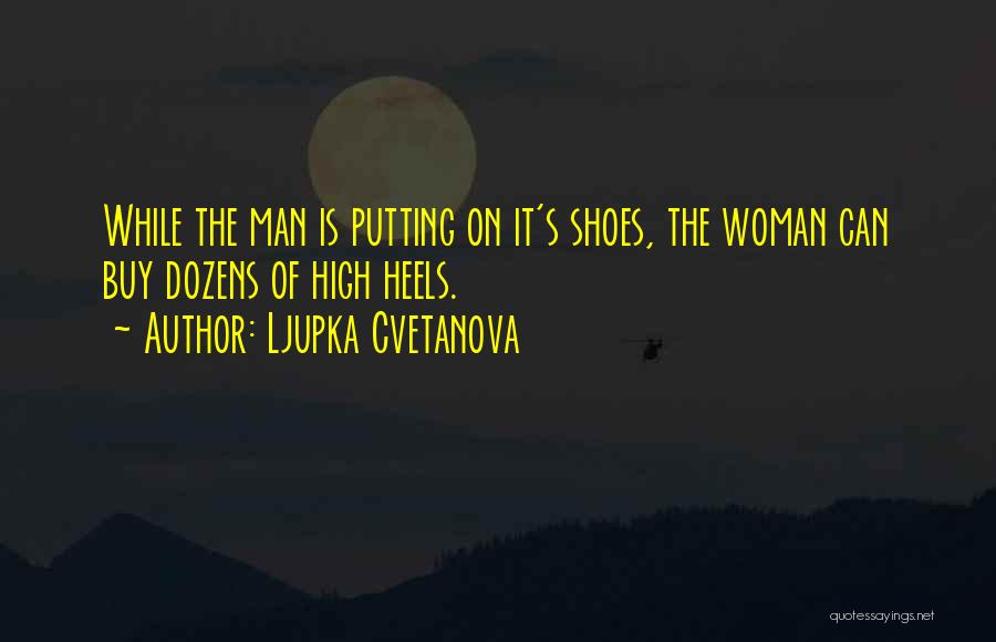 Woman With Heels Quotes By Ljupka Cvetanova