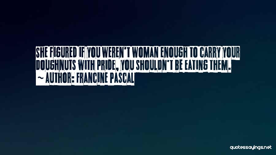 Woman With Pride Quotes By Francine Pascal