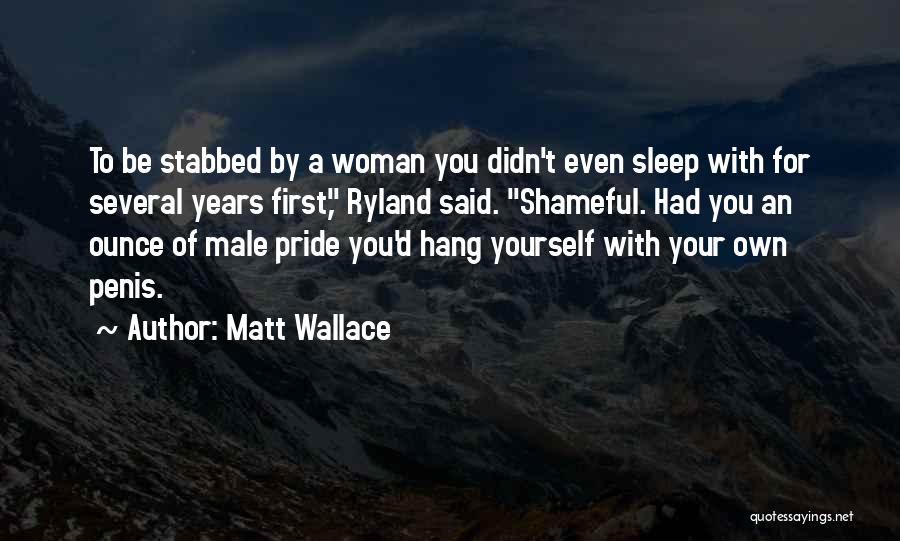 Woman With Pride Quotes By Matt Wallace