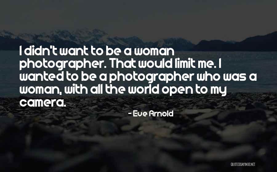 Woman Without Limits Quotes By Eve Arnold Woman Without Limits Quotes By Eve Arnold