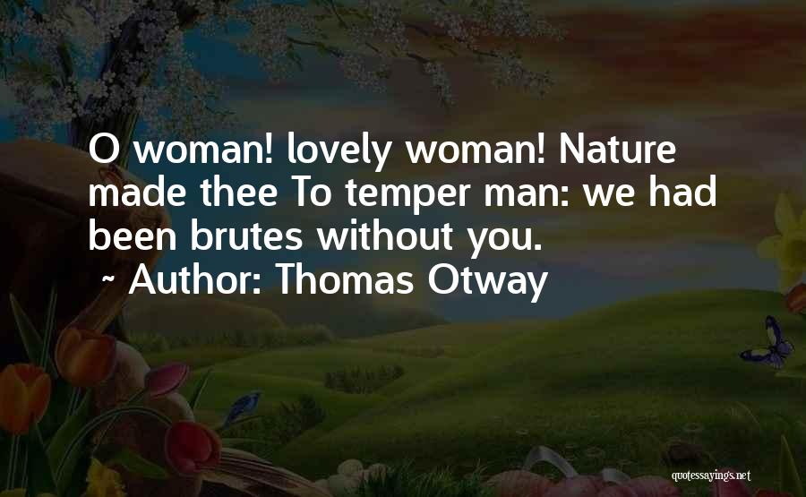 Woman Without Love Quotes By Thomas Otway