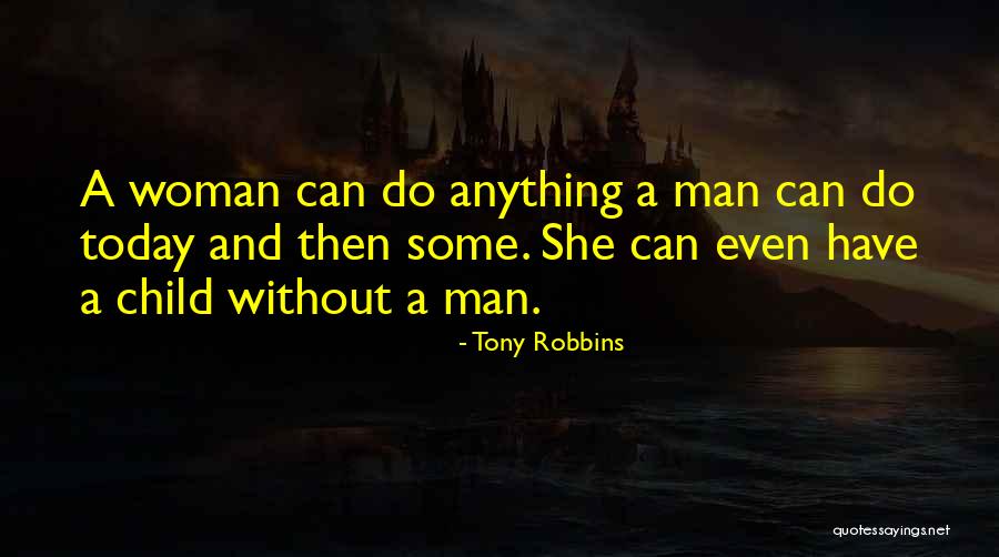 Woman Without Man Quotes By Tony Robbins Woman Without Man Quotes By Tony Robbins