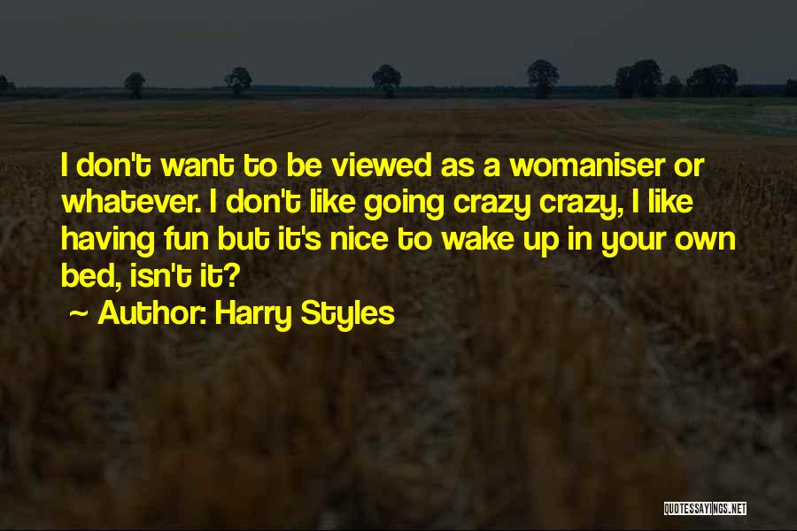 Womaniser Quotes By Harry Styles