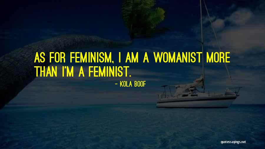 Womanist Vs Feminist Quotes By Kola Boof Womanist Vs Feminist Quotes By Kola Boof