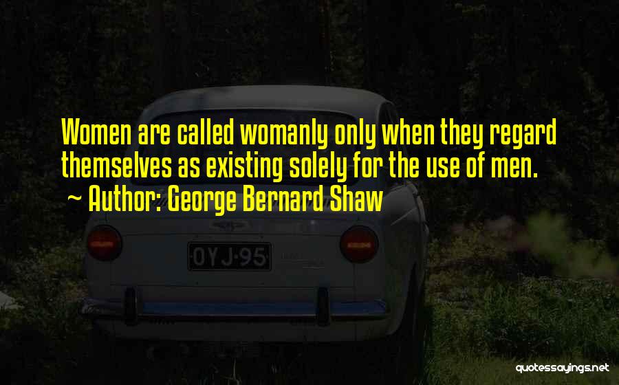 Womanly Quotes By George Bernard Shaw