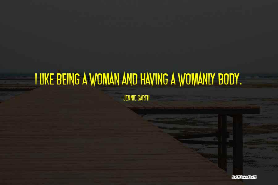 Womanly Woman Quotes By Jennie Garth Womanly Woman Quotes By Jennie Garth
