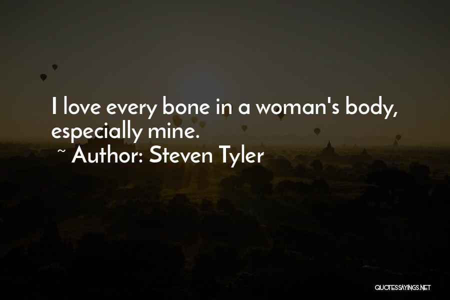 Woman's Body Love Quotes By Steven Tyler