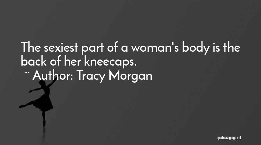 Woman's Body Quotes By Tracy Morgan