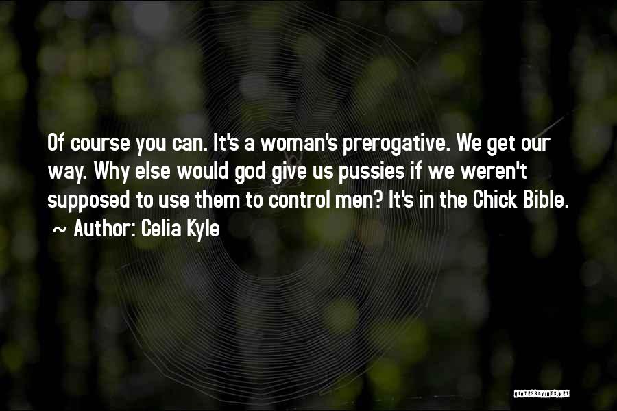 Woman's Prerogative Quotes By Celia Kyle