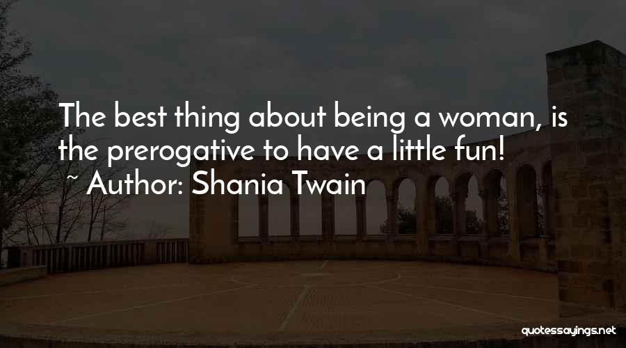 Woman's Prerogative Quotes By Shania Twain